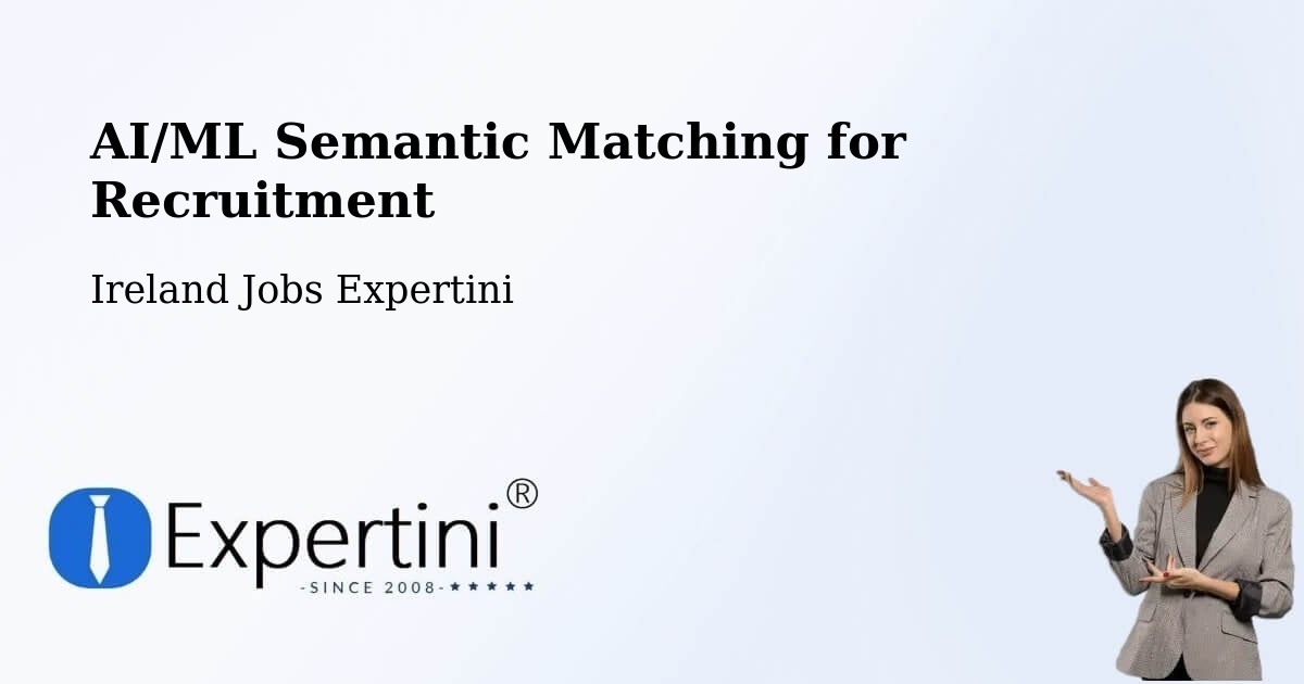 AI/ML Semantic Matching for Recruitment - Ireland Jobs Expertini